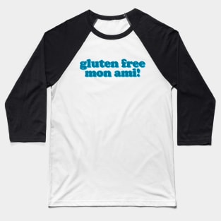 Gluten Free Mon Ami! Teal and the Blues Baseball T-Shirt